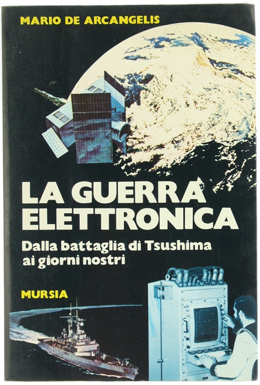LA GUERRA ELETTRONICA. Dalla battaglia di Tsushima ai giorni nostri