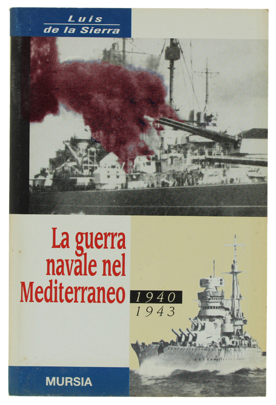LA GUERRA NAVALE NEL MEDITERRANEO 1940-1943
