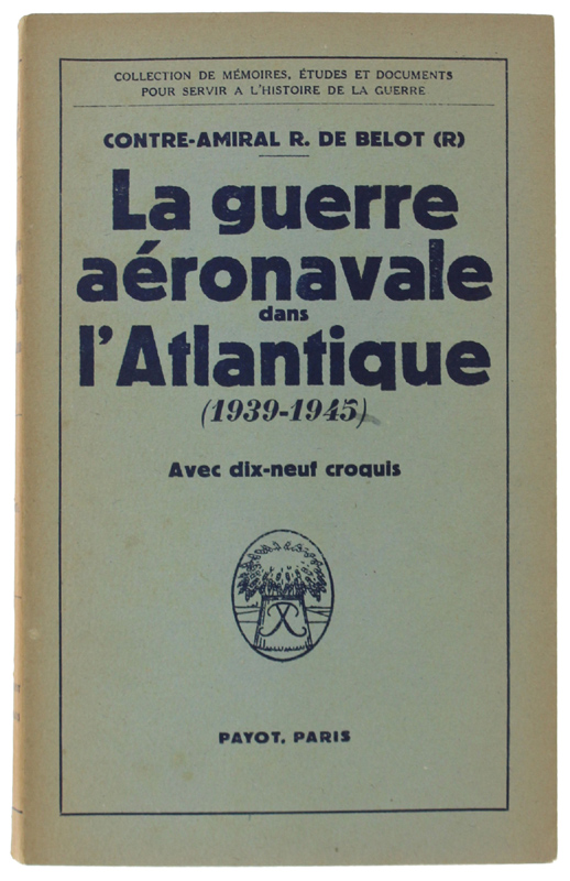 LA GUERRE AÉRONAVALE DANS L'ATLANTIQUE (1939-1945). Avec 19 croquis.