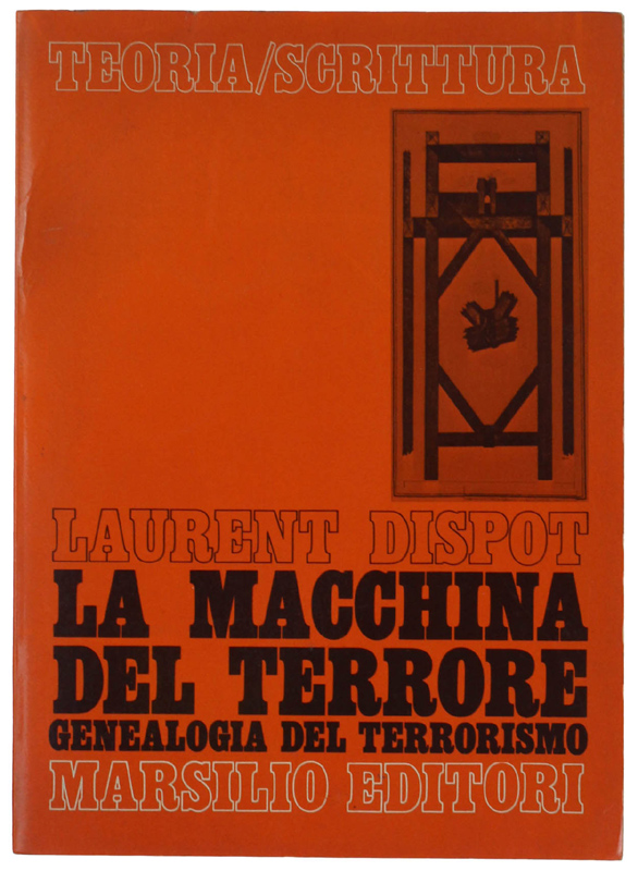 LA MACCHINA DEL TERRORE. Genealogia del terrorismo.
