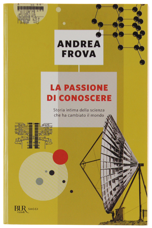 LA PASSIONE DI CONOSCERE. Storia intima della scienza che ha …