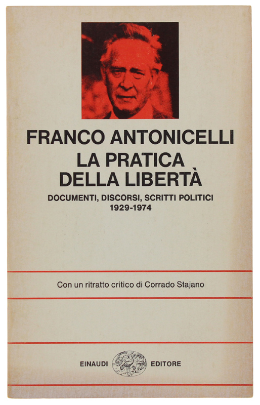 LA PRATICA DELLA LIBERTA'. Documenti, Discorsi, Scritti Politici 1929-1974. Con …