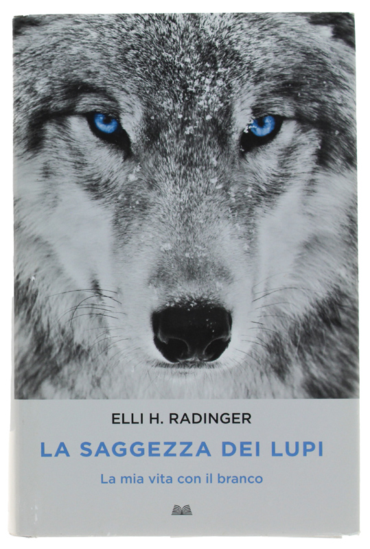 LA SAGGEZZA DEI LUPI. La mia vita con il branco