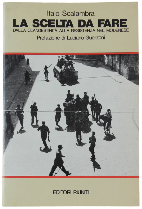 LA SCELTA DA FARE. Dalla clandestinità alla Resistenza nel Modenese.