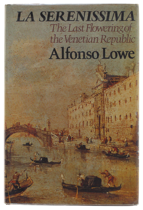 LA SERENISSIMA. The Last Flowering of the Venetian Republic.