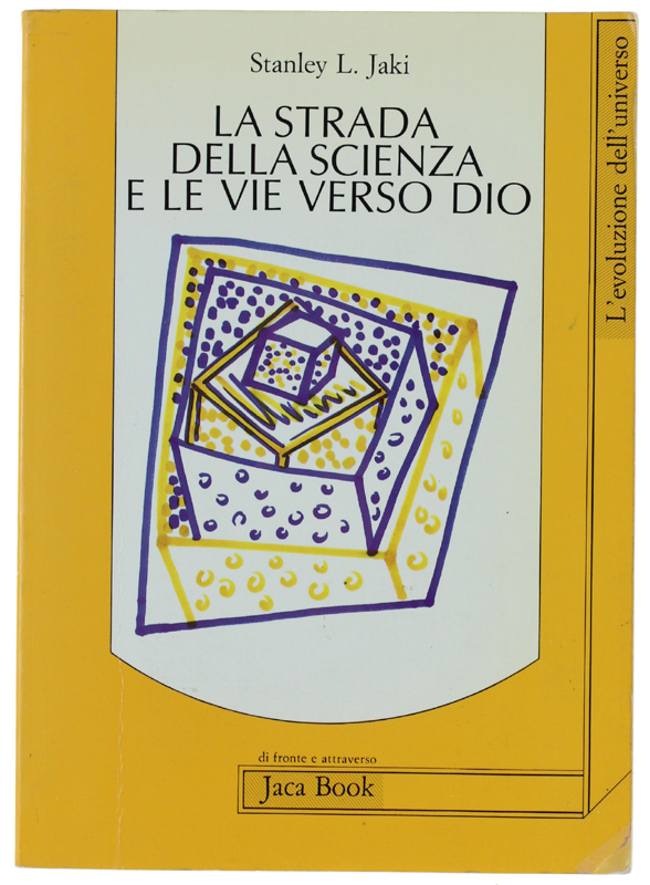 LA STRADA DELLA SCIENZA E LE VIE VERSO DIO [volume …