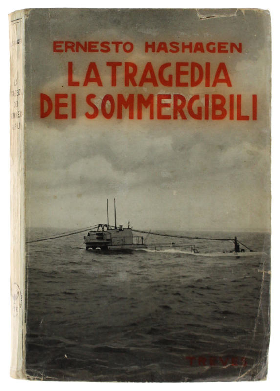 LA TRAGEDIA DEI SOMMERGIBILI. Ricordi di un comandante.