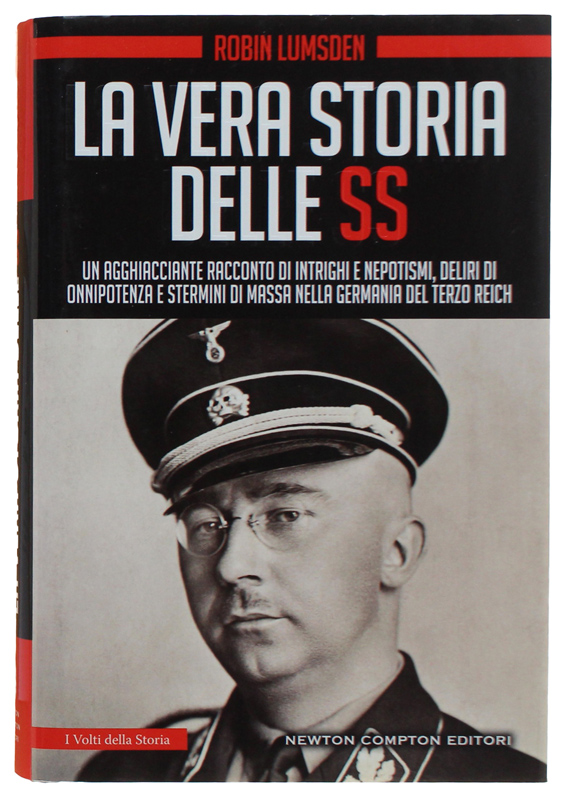 LA VERA STORIA DELLE SS 1923-1945. Un agghiacciante racconto di …