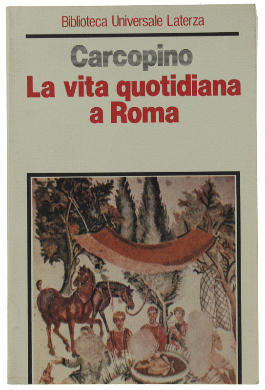 LA VITA QUOTIDIANA A ROMA all'apogeo dell'Impero [NUOVO].