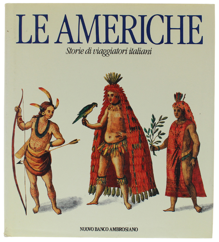 LE AMERICHE. Storie di viaggiatori italiani. Prefazione di Egidio Ortona …
