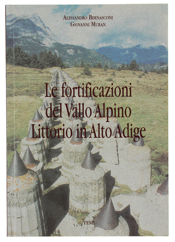 LE FORTIFICAZIONI DEL VALLO ALPINO LITTORIO IN ALTO ADIGE.
