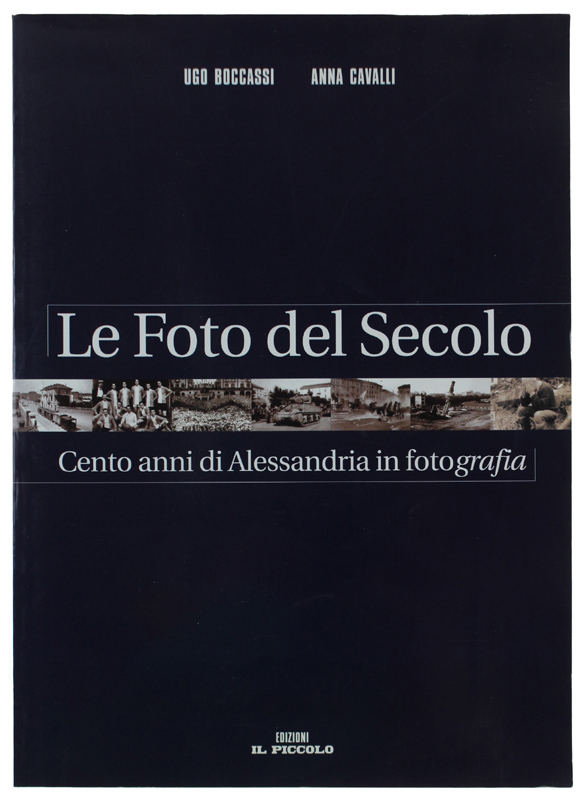 LE FOTO DEL SECOLO. Cento anni di Alessandria in fotografia …