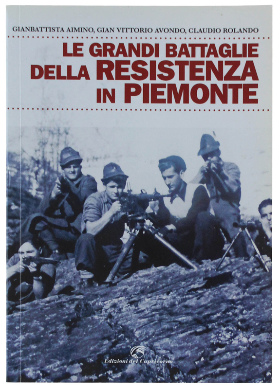 LE GRANDI BATTAGLIE DELLA RESISTENZA IN PIEMONTE