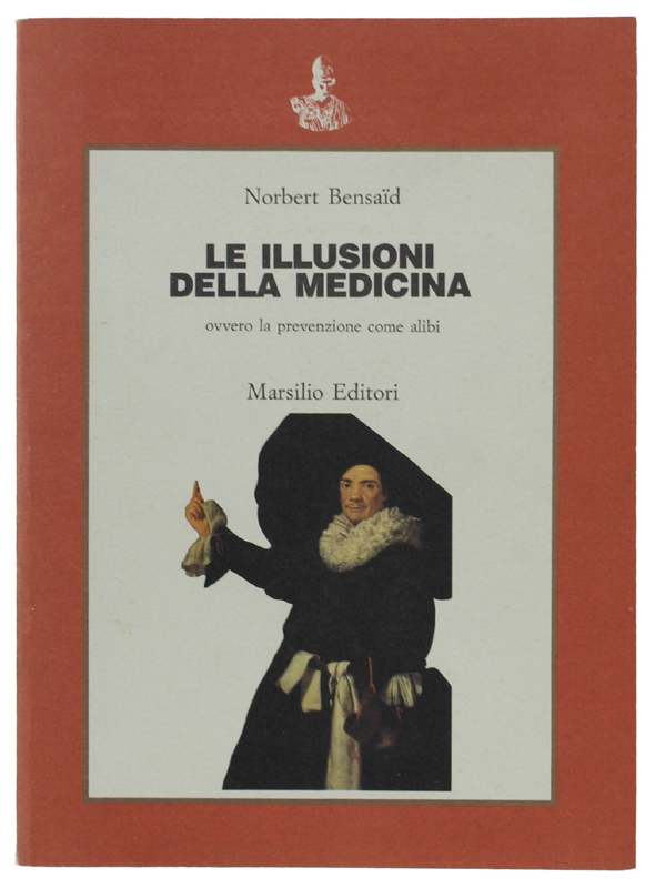 LE ILLUSIONI DELLA MEDICINA OVVERO LA PREVENZIONE COME ALIBI