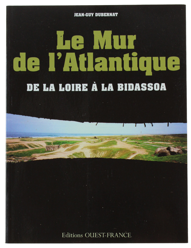 LE MUR DE L'ATLANTIQUE de la Loire à la Bidassoa …