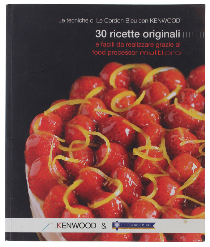 LE TECNICHE DI LE CORDON BLEU CON KENWOOD: 30 ricette …