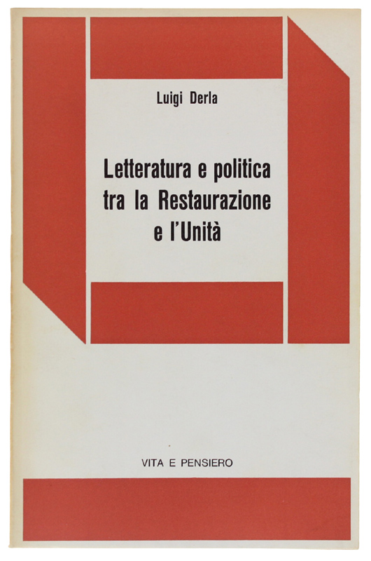 LETTERATURA E POLITICA TRA LA RESTAURAZIONE E L'UNITA' [Prima edizione]