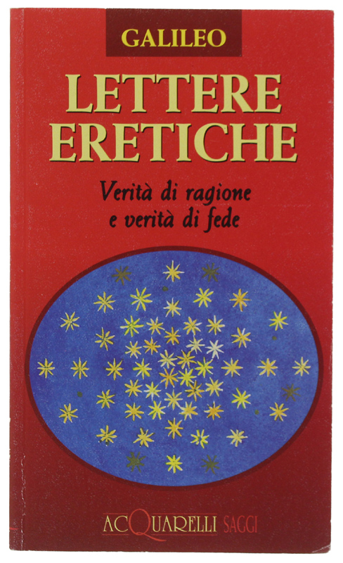 LETTERE ERETICHE. Verità di ragione e verità di fede. A …