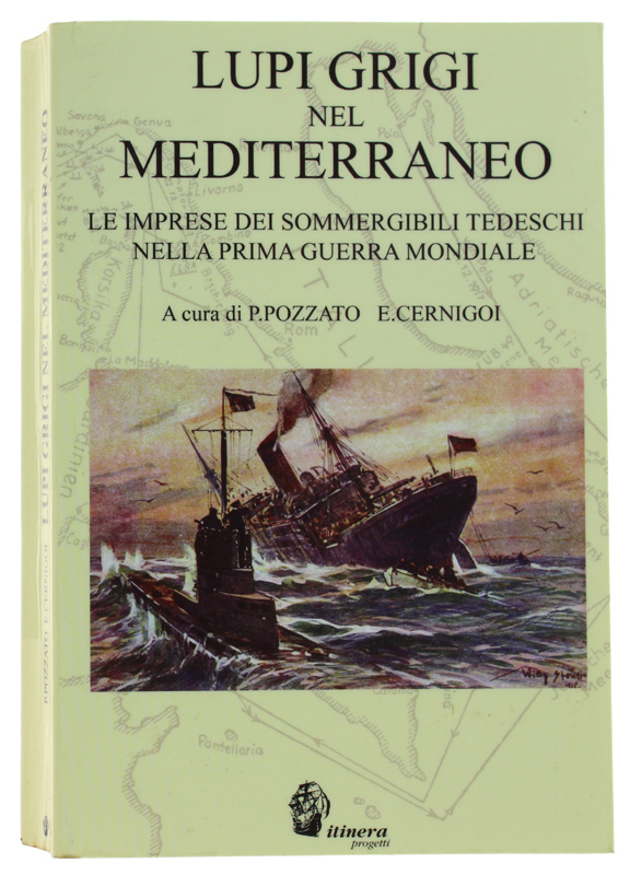 LUPI GRIGI NEL MEDITERRANEO - Le imprese dei sommergibili tedeschi …
