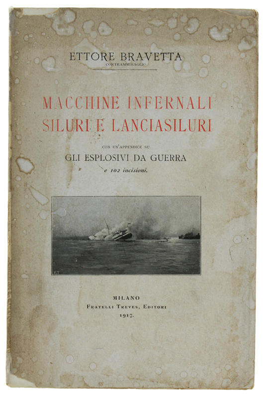 MACCHINE INFERNALI: SILURI E LANCIASILURI. Con un'appendice su GLI ESPLOSIVI …