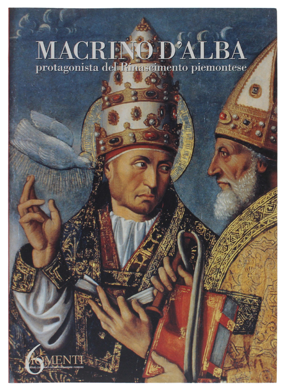MACRINO D'ALBA protagonista del Rinascimento piemontese. [1a edizione, come nuovo]