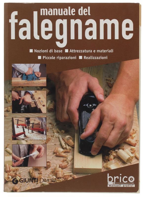 MANUALE DEL FALEGNAME. Nozioni di base, attrezzatura e materiali, piccole …