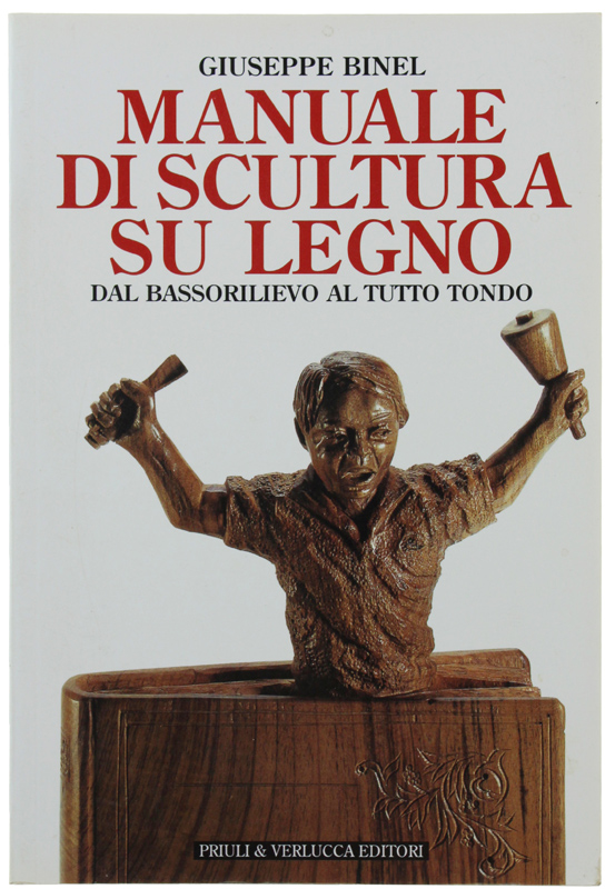 MANUALE DI SCULTURA SU LEGNO DAL BASSORILIEVO AL TUTTO TONDO …
