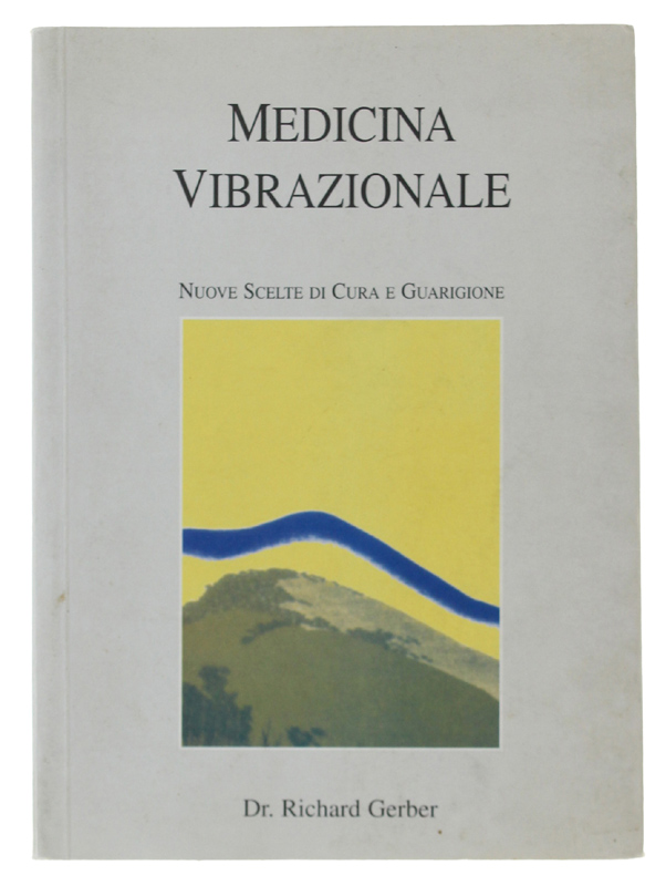 MEDICINA VIBRAZIONALE. Nuove Scelte di Cura e Guarigione