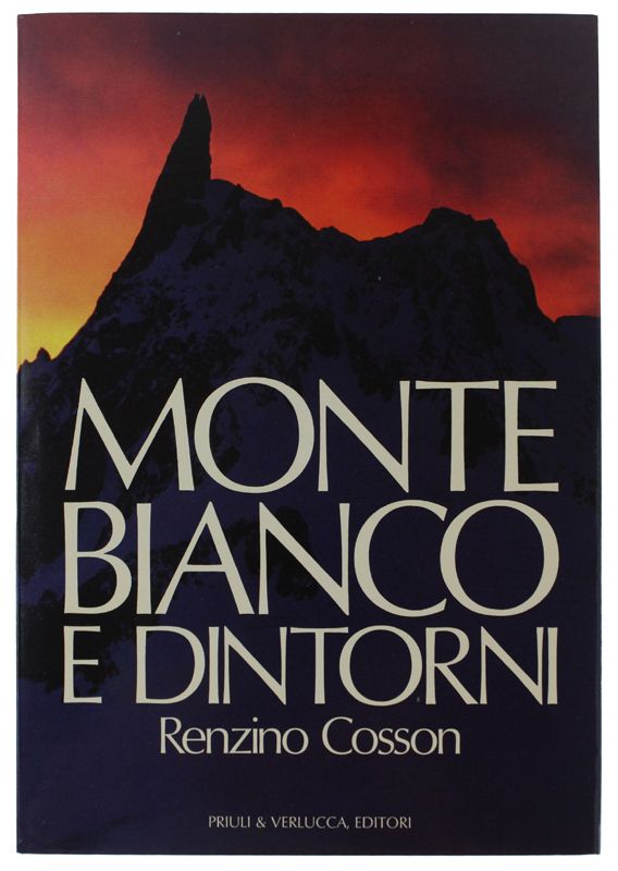 MONTE BIANCO E DINTORNI [Nuovo + dedica dell'Autore]