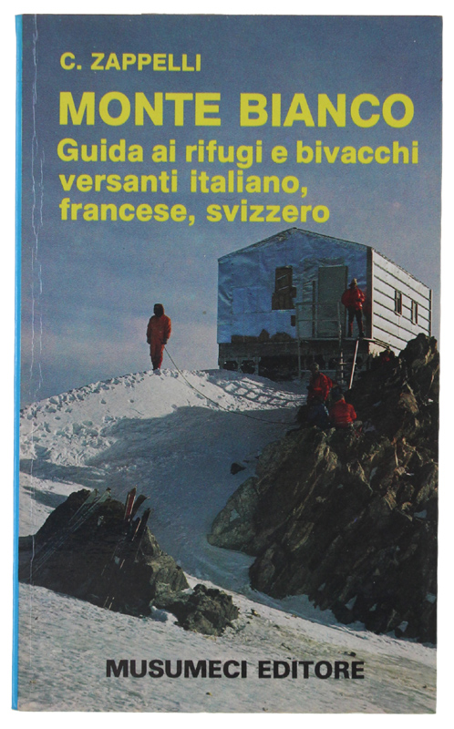 MONTE BIANCO. Guida ai rifugi e bivacchi, versanti italiano, francese, …