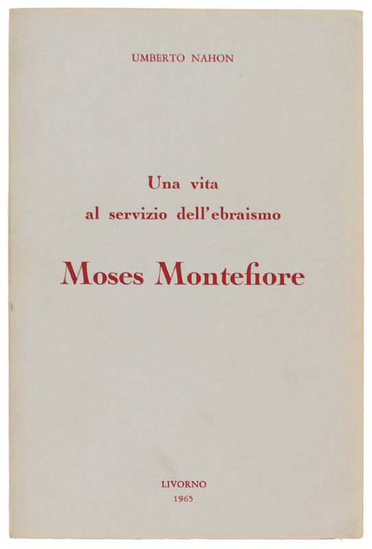 MOSES MONTEFIORE. Una vita al servizio dell'ebraismo. Livorno 1784 - …