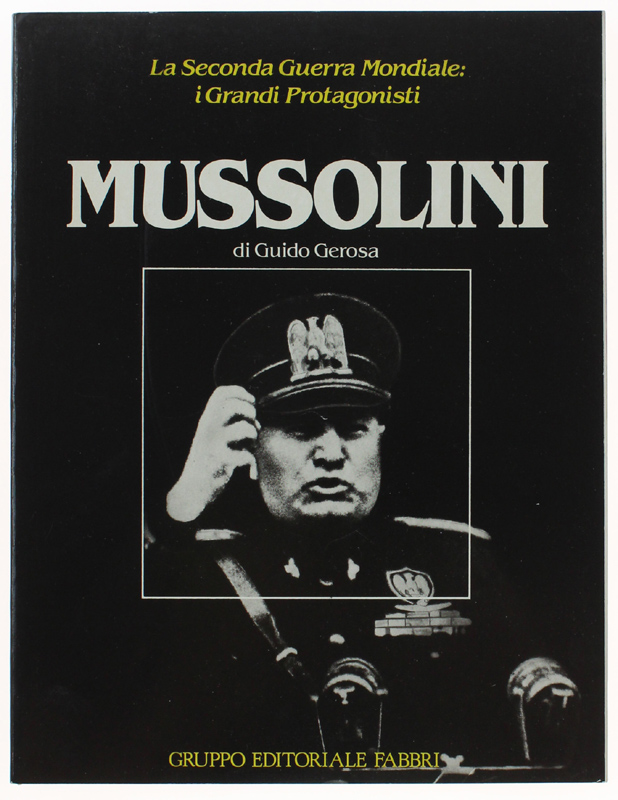 MUSSOLINI - La Seconda Guerra Mondiale: i Grandi Protagonisti
