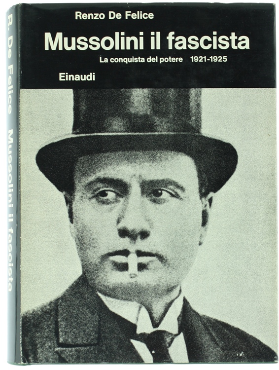 MUSSOLINI IL FASCISTA. Vol. I. La conquista del potere 1921-1925.