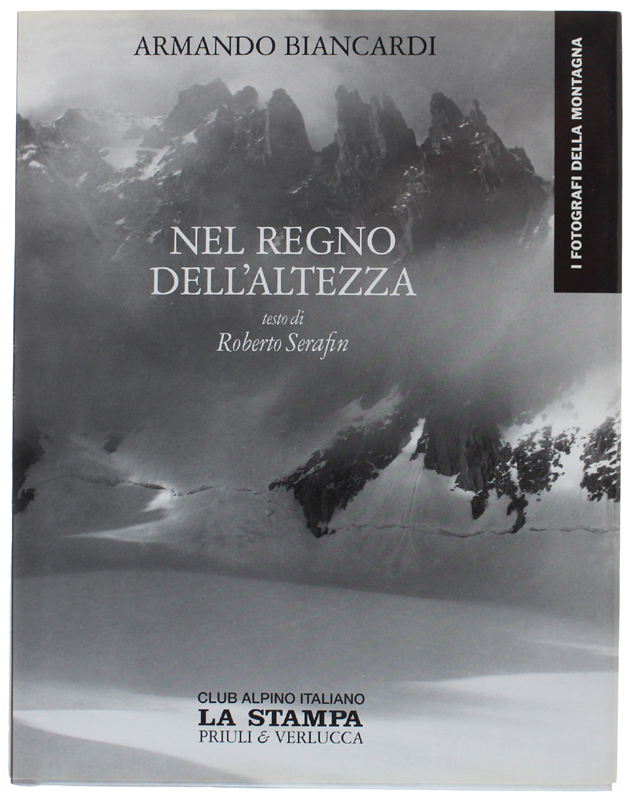 NEL REGNO DELL'ALTEZZA - I Fotografi della Montagna [come nuovo]
