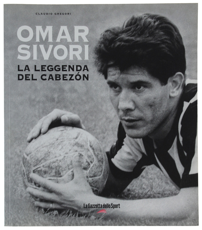 OMAR SIVORI: LA LEGGENDA DEL CABEZON.