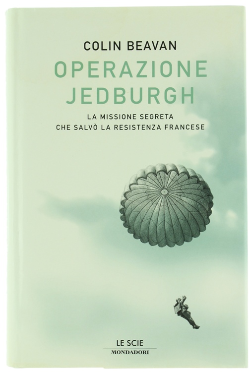 OPERAZIONE JEDBURGH. La missione segreta che salvò la Resistenza francese.