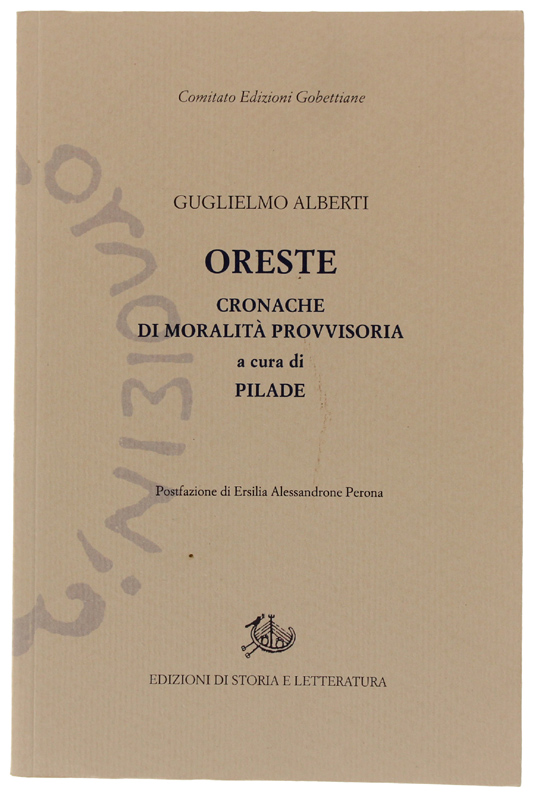 ORESTE. Cronache di moralità provvisoria a cura di PILADE. Postfazione …