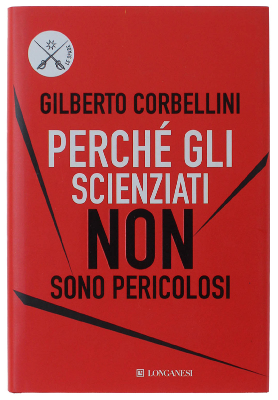 PERCHÉ GLI SCIENZIATI NON SONO PERICOLOSI. Scienza, etica e politica