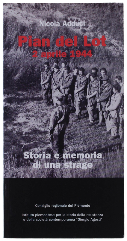 PIAN DEL LOT - 2 APRILE 1944. Storia e memoria …