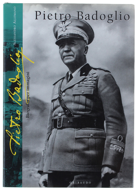 PIETRO BADOGLIO. Biografia per immagini [volume nuovo]