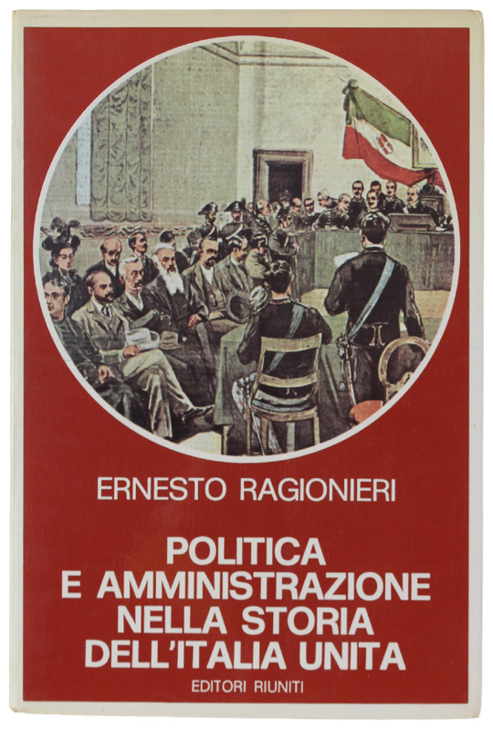 POLITICA E AMMINISTRAZIONE NELLA STORIA DELL'ITALIA UNITA [come nuovo]