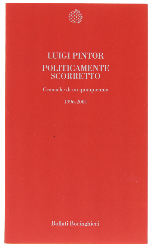 POLITICAMENTE SCORRETTO. Cronache di un quinquennio: 1996-2001 [NUOVO]