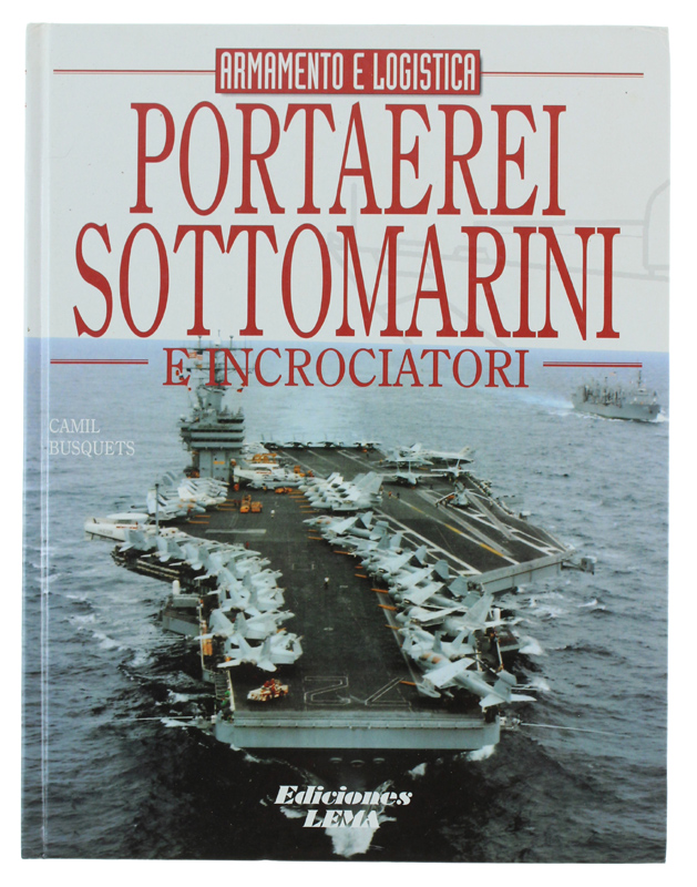PORTAEREI - SOTTOMARINI E INCROCIATORI - Armamento e logistica