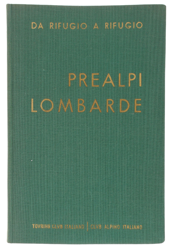 PREALPI LOMBARDE. Da rifugio a rifugio [Prima edizione]