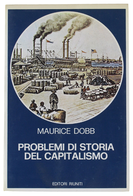PROBLEMI DI STORIA DEL CAPITALISMO. Introduzione di Renato Zangheri.