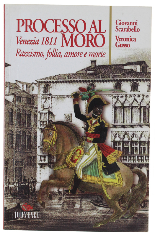 PROCESSO AL MORO. Venezia 1811. Razzismo, follia, amore e morte