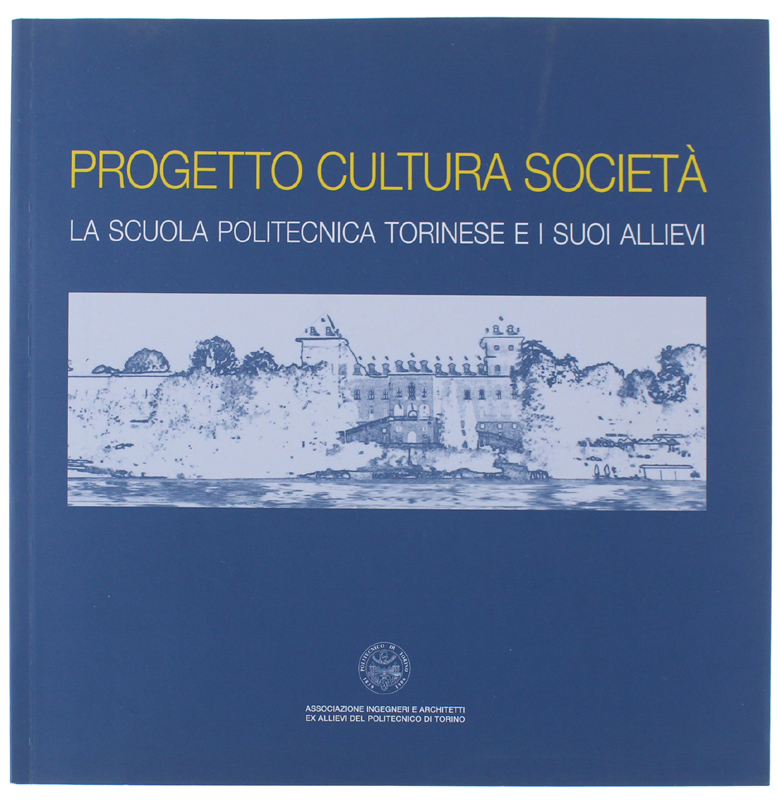 PROGETTO CULTURA SOCIETA'. La scuola politecnica torinese e i suoi …