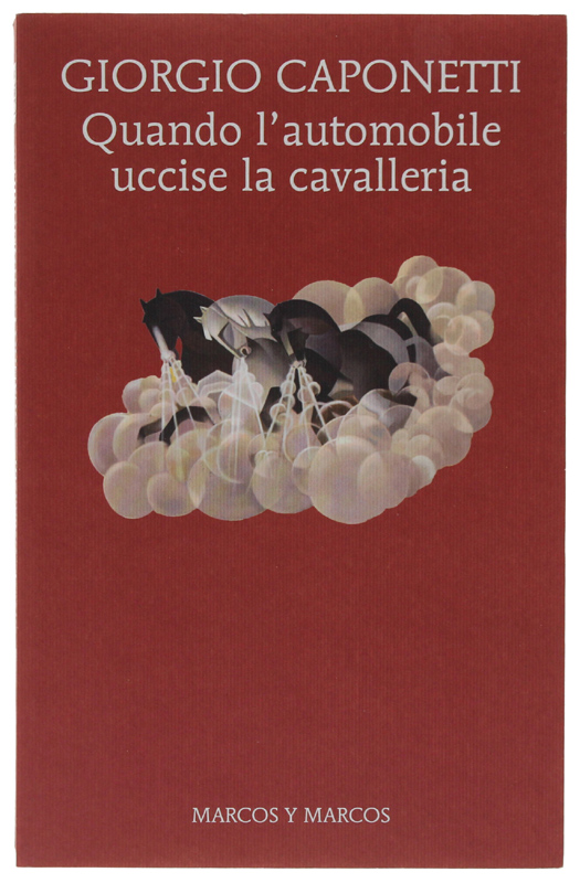 QUANDO L'AUTOMOBILE UCCISE LA CAVALLERIA [volume come nuovo]