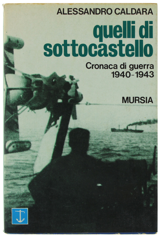 QUELLI DI SOTTOCASTELLO. Cronaca di guerra 1940-1943
