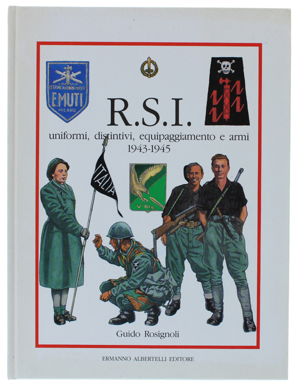 R.S.I. Uniformi, distintivi, equipaggiamento e armi 1943-1945.